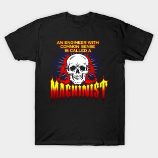 An Engineer with Common Sense is called a Machinist T-Shirt